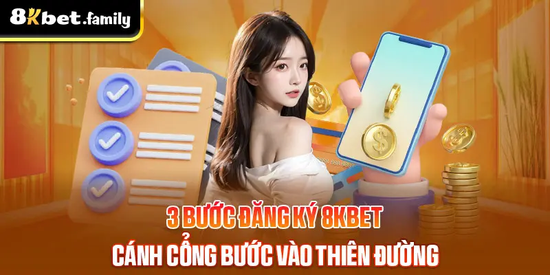 Đăng ký 8kbet- 3 bước mở ra cánh cổng thiên đường