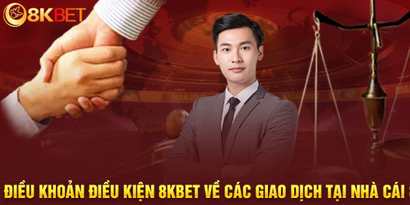 Điều khoản điều kiện 8kbet mới nhất 2024