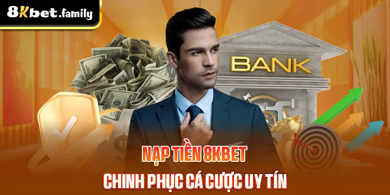 Các phương thức nạp tiền 8kbet có cách thực hiện tương tự nhau